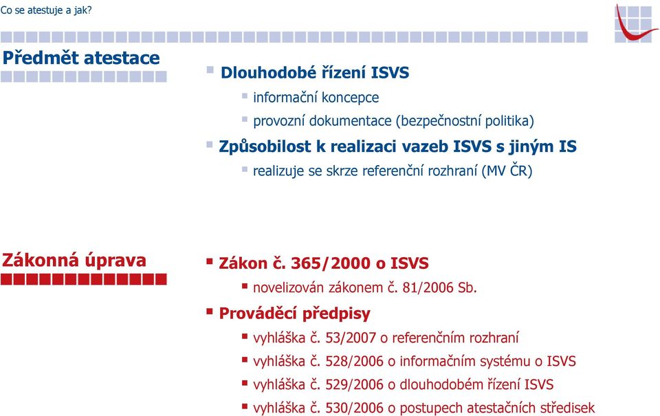 realizaci vazeb ISVS s jiným IS realizuje se skrze referenční rozhraní (MV ČR) Zákonná úprava Zákon č.