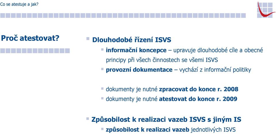 činnostech se všemi ISVS provozní dokumentace vychází z informační politiky dokumenty je nutné