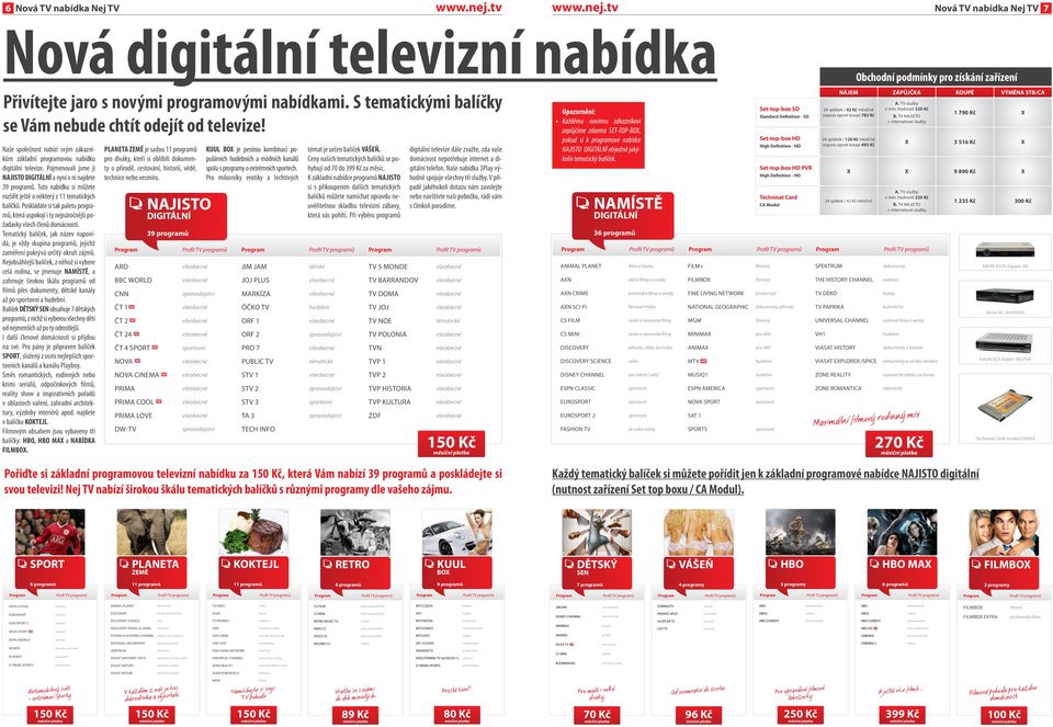 Pojmenovali jsme ji NAJISTO DIGITÁLNÍ a nyní v ní najdete programů. Tuto nabídku si můžete rozšířit ještě o některý z tematických balíčků.