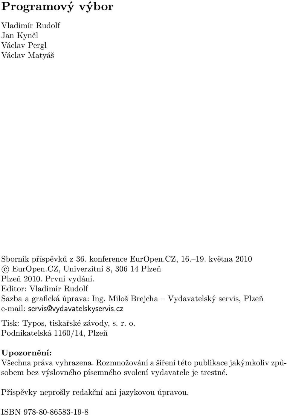 Miloš Brejcha Vydavatelský servis, Plzeň e-mail: servis@vydavatelskyservis.cz Tisk: Typos, tiskařské závody, s. r. o.