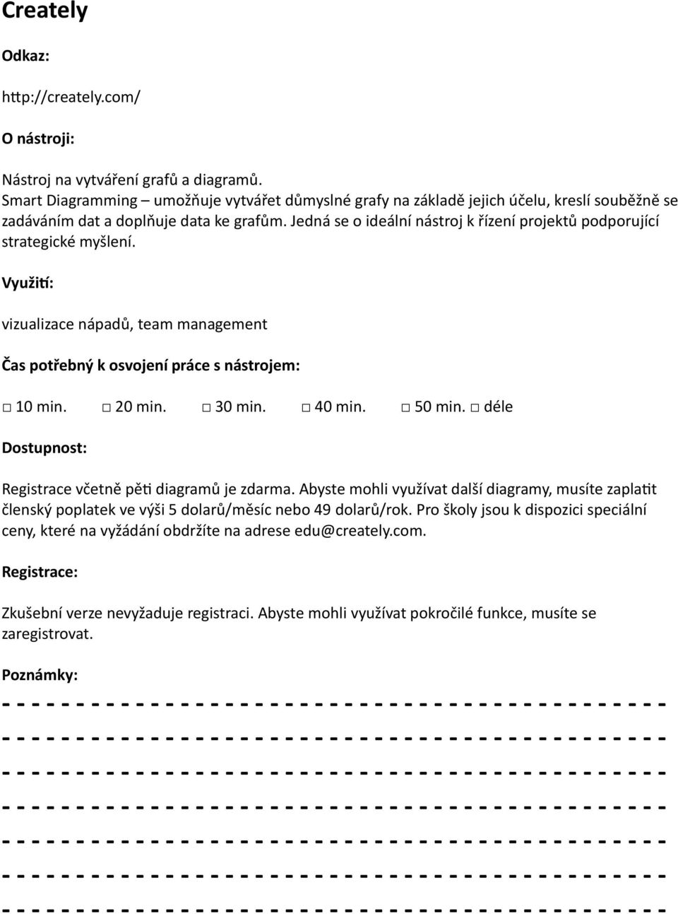 Jedná se o ideální nástroj k řízení projektů podporující strategické myšlení. vizualizace nápadů, team management Registrace včetně pět diagramů je.