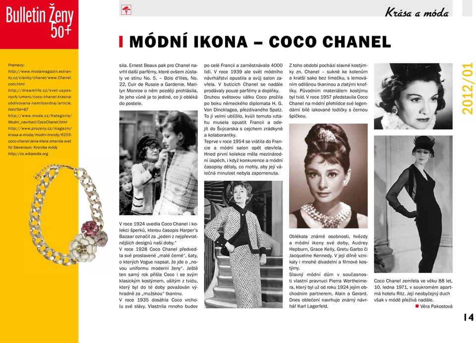 cz/magazin/ krasa-a-moda/modni-trendy/6155- coco-chanel-zena-ktera-zmenila-svet NJ Stevenson: Kronika módy http://cs.wikipedia.org sila.