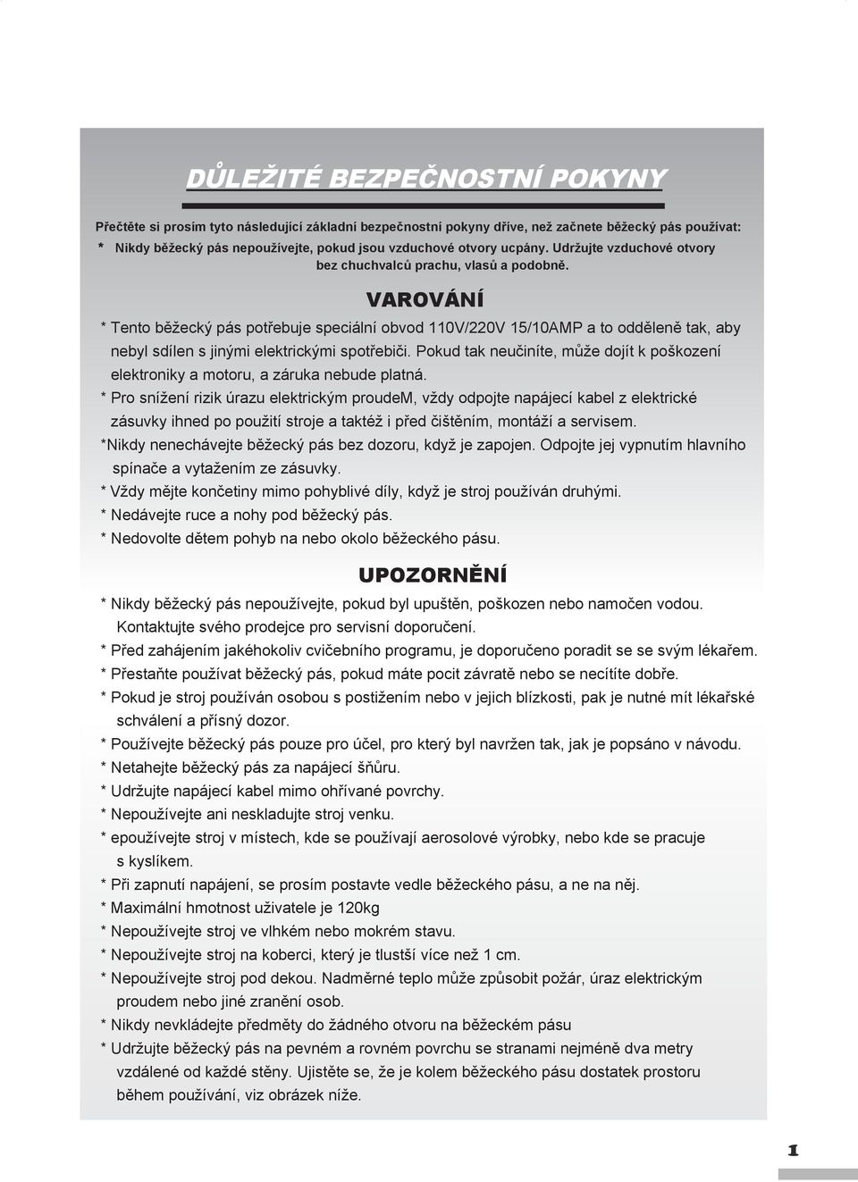 VAROVÁNÍ * Tento běžecký pás potřebuje speciální obvod 110V/220V 15/10AMP a to odděleně tak, aby nebyl sdílen s jinými elektrickými spotřebiči.