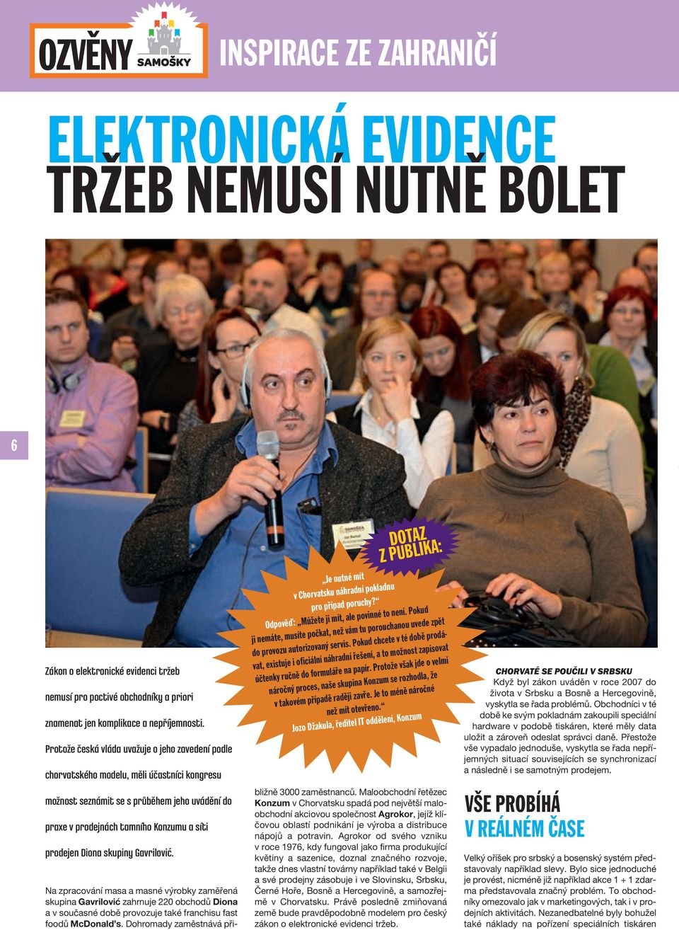 skupiny Gavrilović. DOTAZ Z PUBLIKA: Je nutné mít v Chorvatsku náhradní pokladnu pro případ poruchy? Odpověď: Můžete ji mít, ale povinné to není.