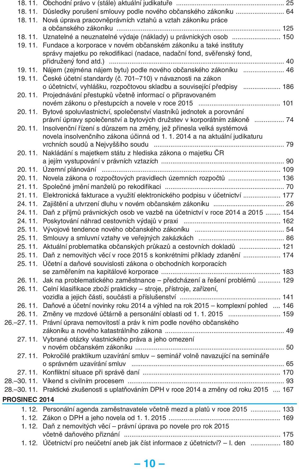 )... 40 19. 11. Nájem (zejména nájem bytu) podle nového občanského zákoníku... 46 19. 11. České účetní standardy (č.