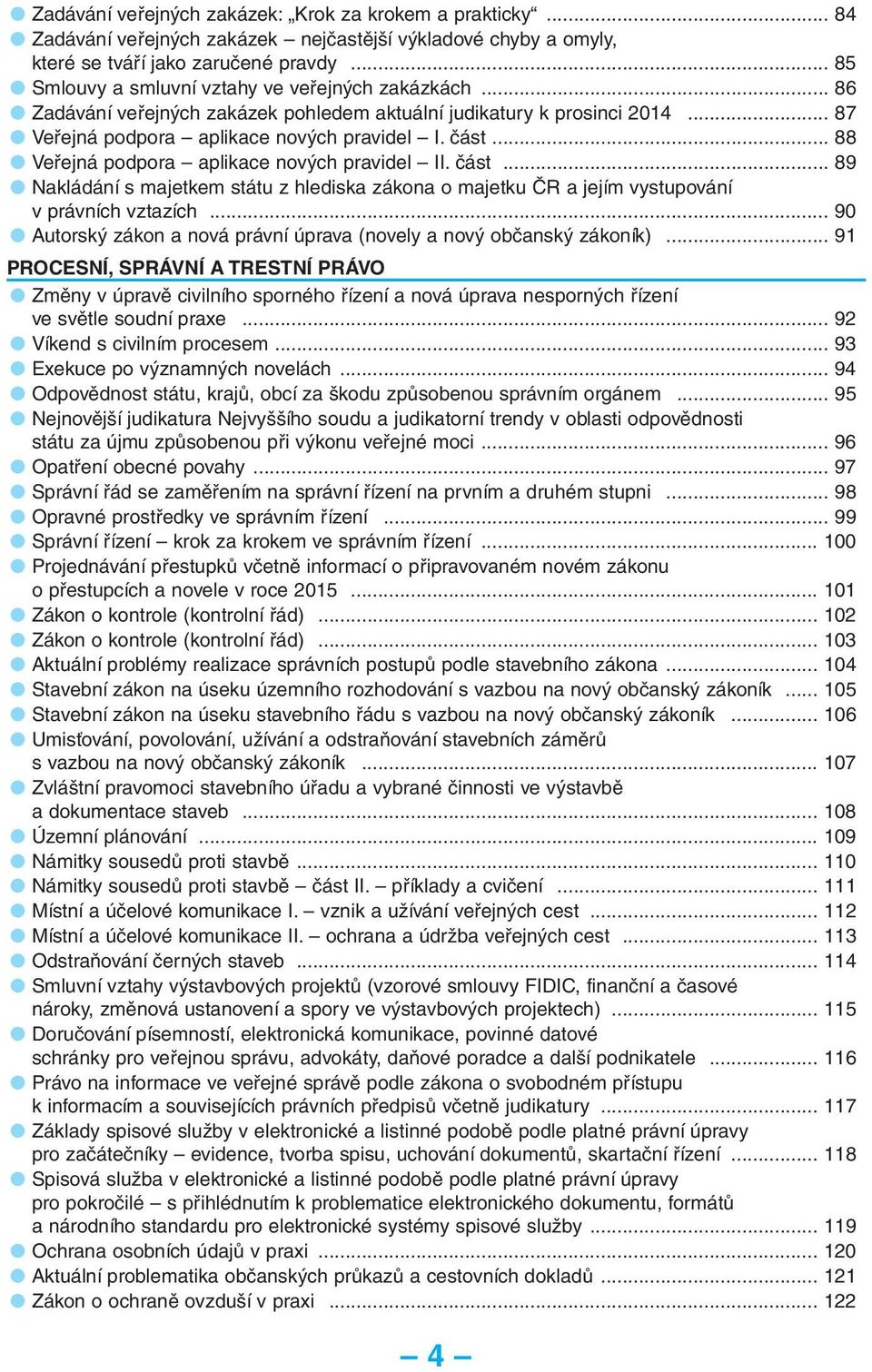 .. 88 Veřejná podpora aplikace nových pravidel II. část... 89 Nakládání s majetkem státu z hlediska zákona o majetku ČR a jejím vystupování v právních vztazích.