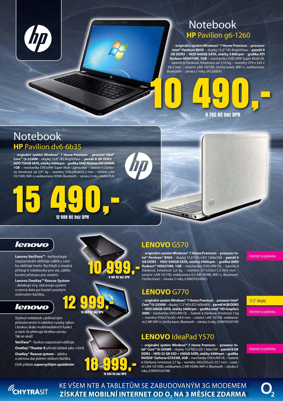 490,- 8 742 Kč bez DPH Notebook HP Pavilion dv6-6b35 originální systém Windows 7 Home Premium procesor Intel Core i3-2330m displej 15,6 HD BrightView paměť 8 GB DDR3 HDD 750GB SATA, otáčky 5400rpm