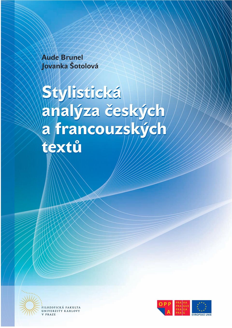 způsoby interpretace jeho díla. Neboť právě taková analýza je nezbytnou podmínkou pro každý překlad. Příprava a výroba této publikace byla ﬁnancována z grantu OPPA CZ.2.17