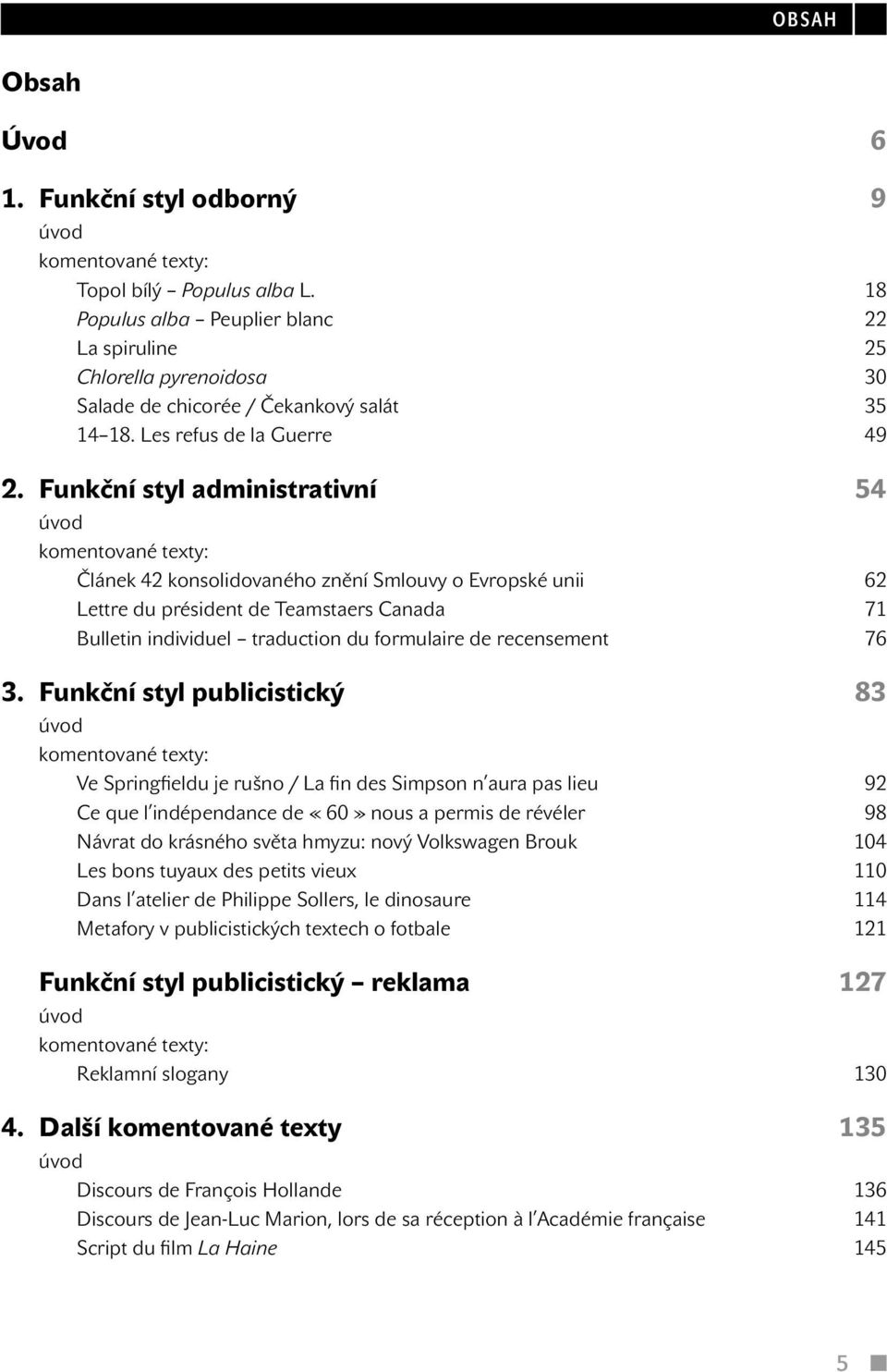 Funkční styl administrativní 54 úvod komentované texty: Článek 42 konsolidovaného znění Smlouvy o Evropské unii 62 Lettre du président de Teamstaers Canada 71 Bulletin individuel traduction du