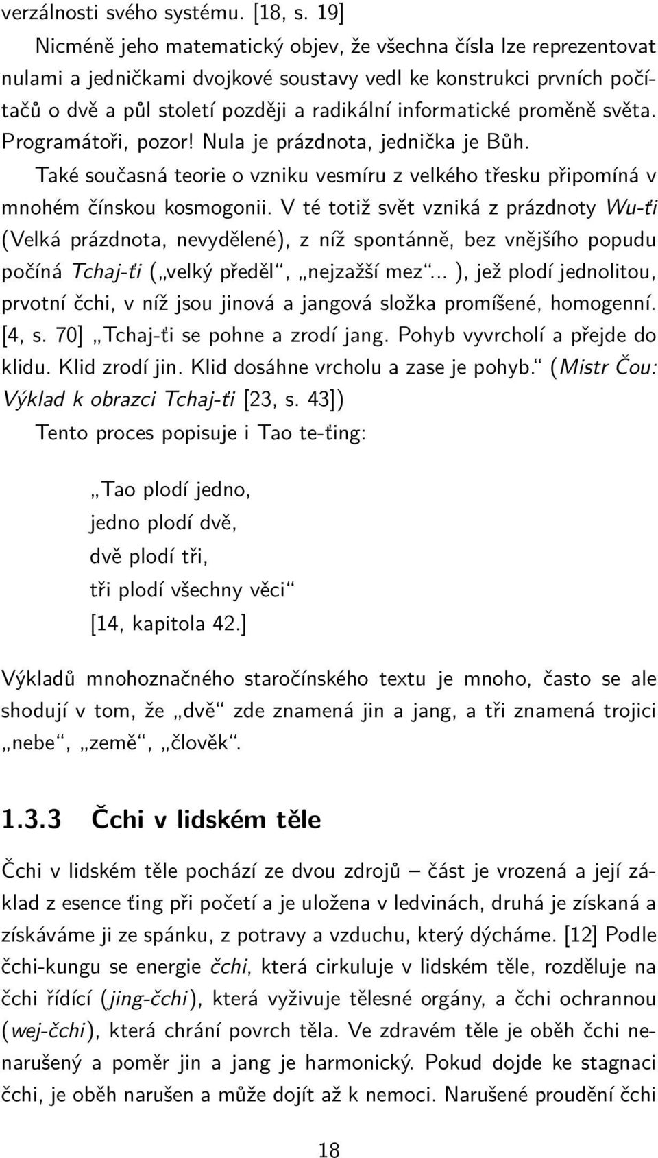 proměně světa. Programátoři, pozor! Nula je prázdnota, jednička je Bůh. Také současná teorie o vzniku vesmíru z velkého třesku připomíná v mnohém čínskou kosmogonii.