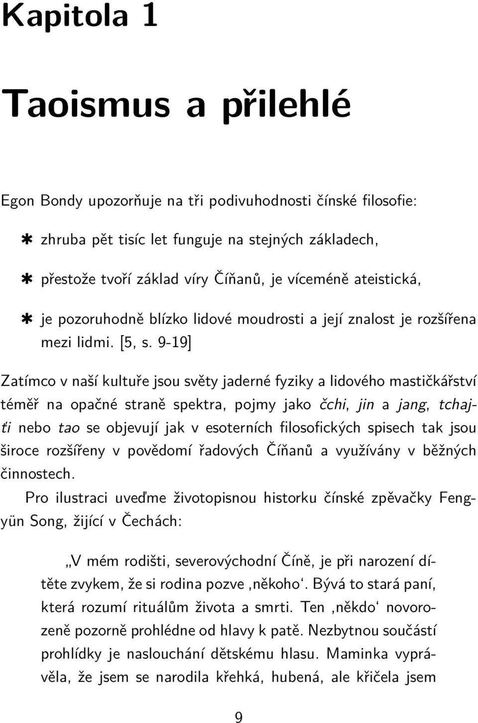 9-19] Zatímco v naší kultuře jsou světy jaderné fyziky a lidového mastičkářství téměř na opačné straně spektra, pojmy jako čchi, jin a jang, tchajťi nebo tao se objevují jak v esoterních