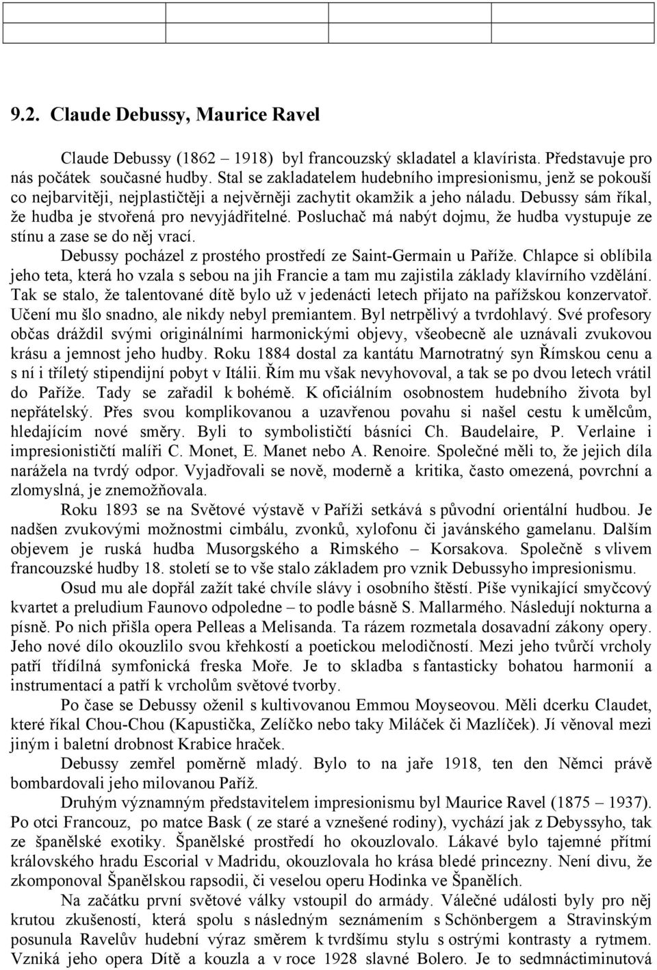 Posluchač má nabýt dojmu, že hudba vystupuje ze stínu a zase se do něj vrací. Debussy pocházel z prostého prostředí ze Saint-Germain u Paříže.