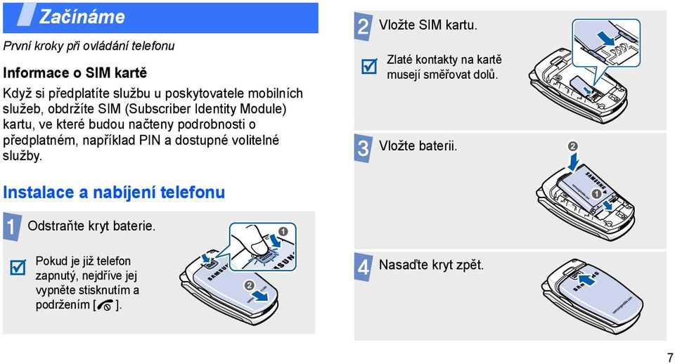 volitelné služby. Vložte SIM kartu. Zlaté kontakty na kartě musejí směřovat dolů. Vložte baterii.