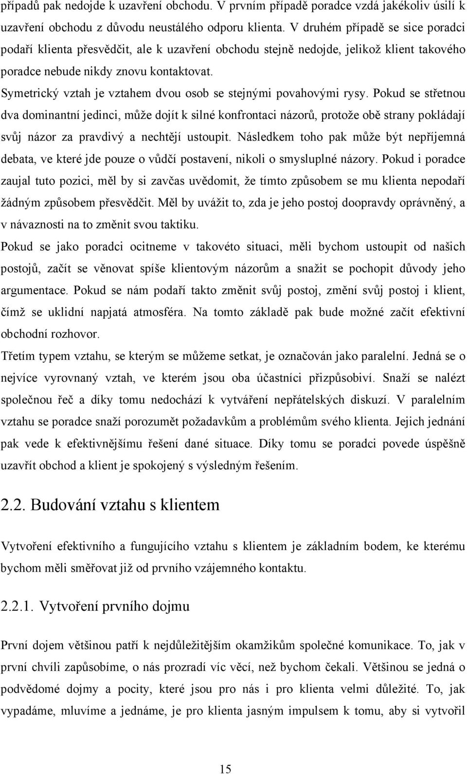 Symetrický vztah je vztahem dvou osob se stejnými povahovými rysy.