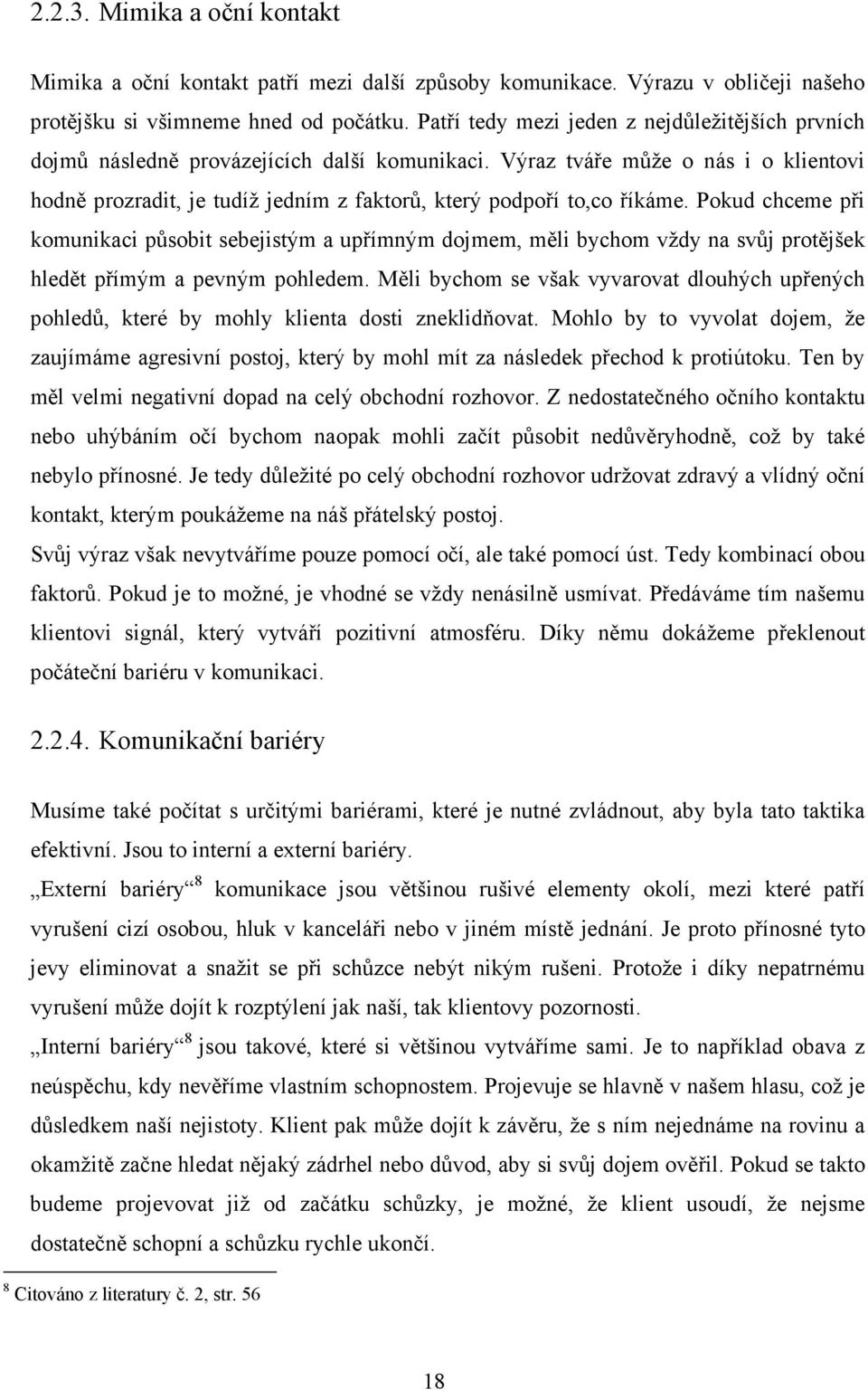 Výraz tváře může o nás i o klientovi hodně prozradit, je tudíž jedním z faktorů, který podpoří to,co říkáme.