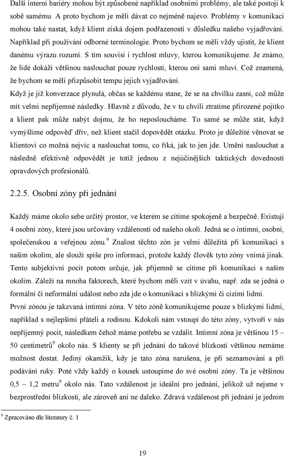 Proto bychom se měli vždy ujistit, že klient danému výrazu rozumí. S tím souvisí i rychlost mluvy, kterou komunikujeme.