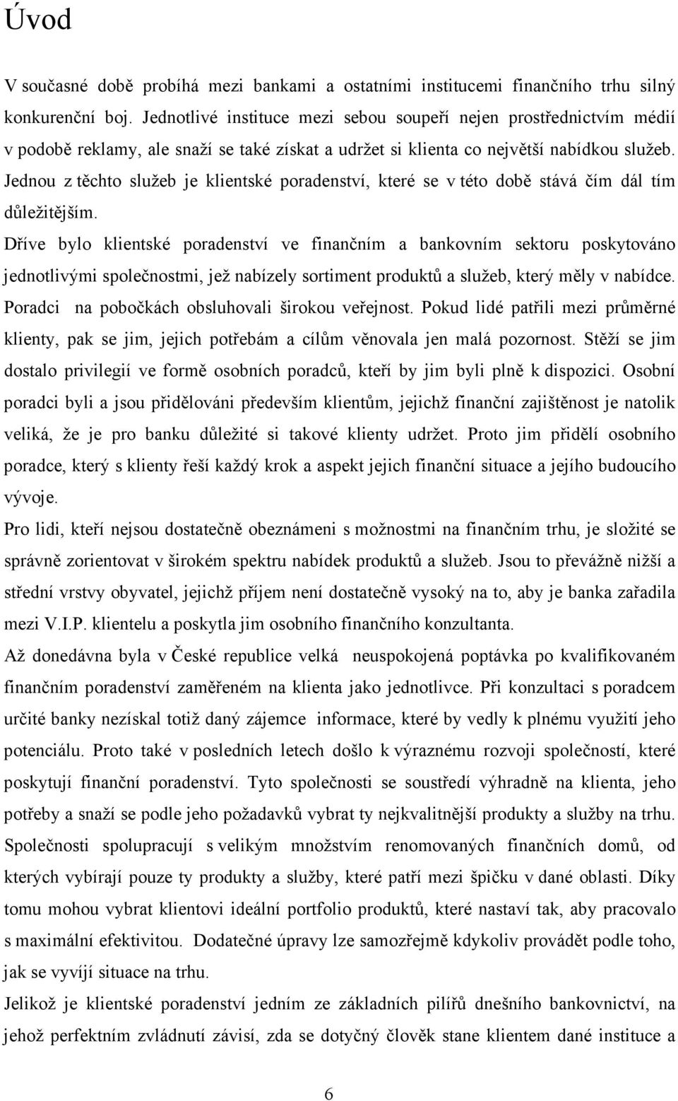 Jednou z těchto služeb je klientské poradenství, které se v této době stává čím dál tím důležitějším.