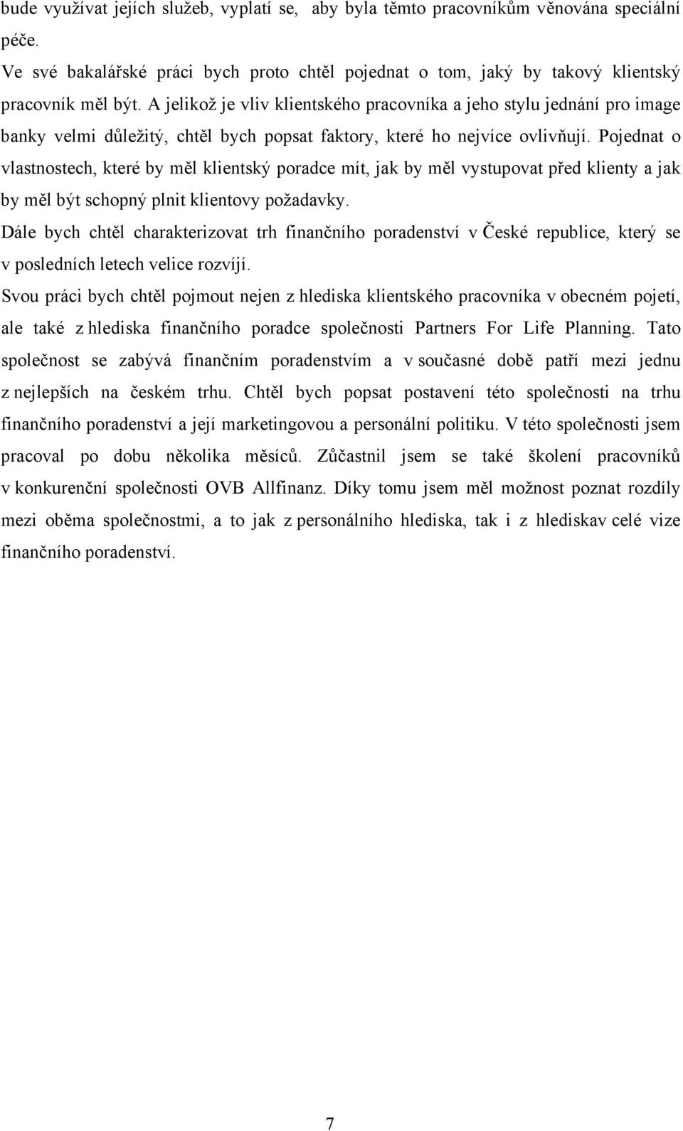 Pojednat o vlastnostech, které by měl klientský poradce mít, jak by měl vystupovat před klienty a jak by měl být schopný plnit klientovy požadavky.