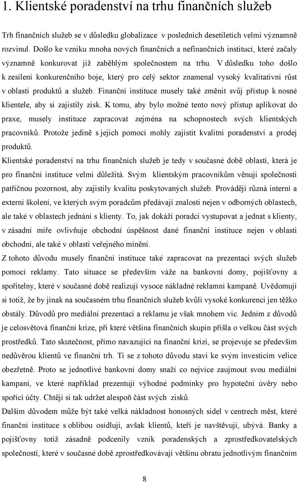 V důsledku toho došlo k zesílení konkurenčního boje, který pro celý sektor znamenal vysoký kvalitativní růst v oblasti produktů a služeb.