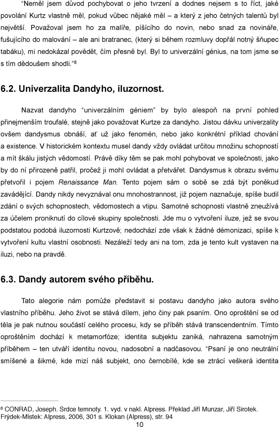 byl. Byl to univerzální génius, na tom jsme se s tím dědoušem shodli. 8 6.2. Univerzalita Dandyho, iluzornost.