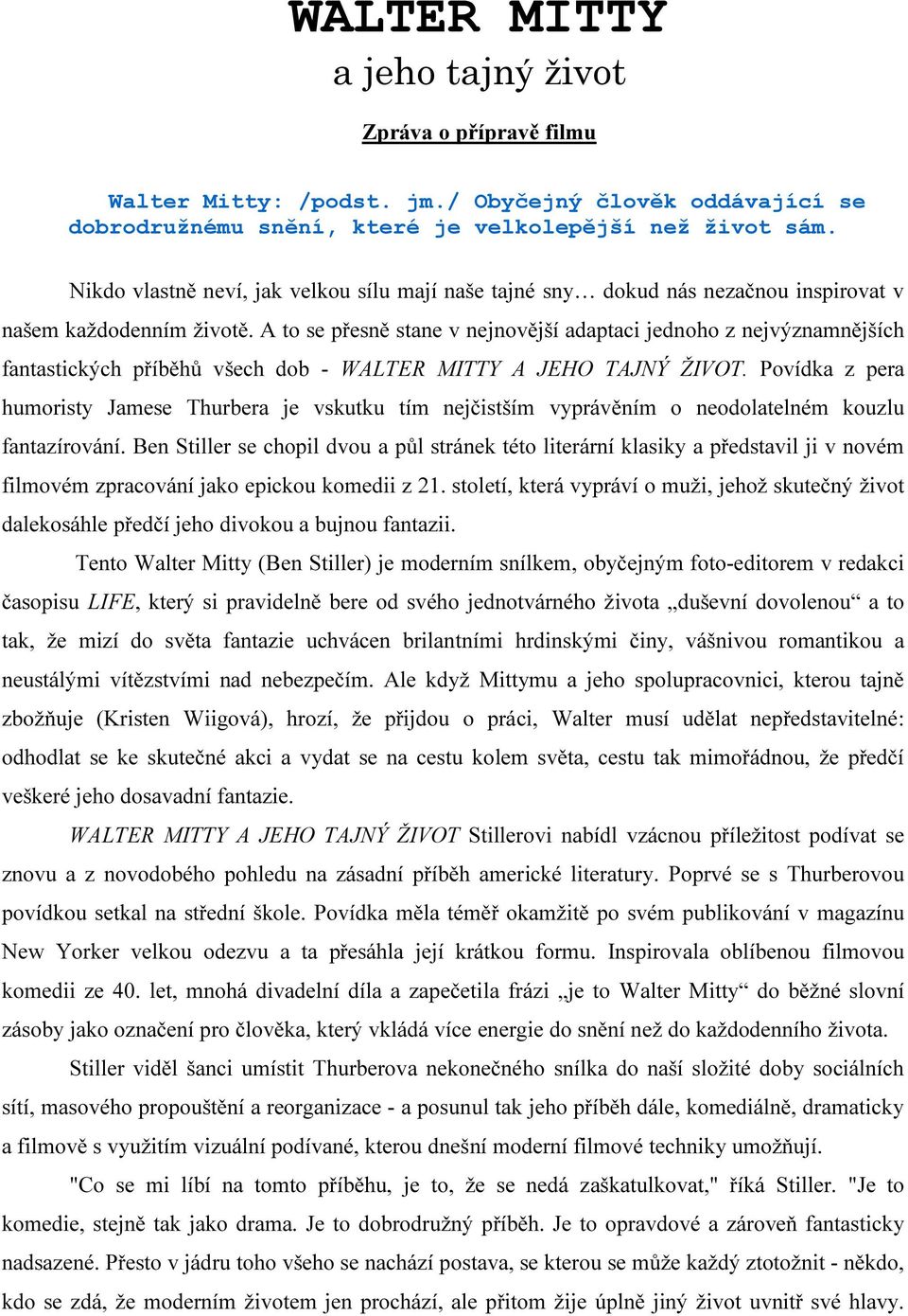 A to se přesně stane v nejnovější adaptaci jednoho z nejvýznamnějších fantastických příběhů všech dob - WALTER MITTY A JEHO TAJNÝ ŽIVOT.