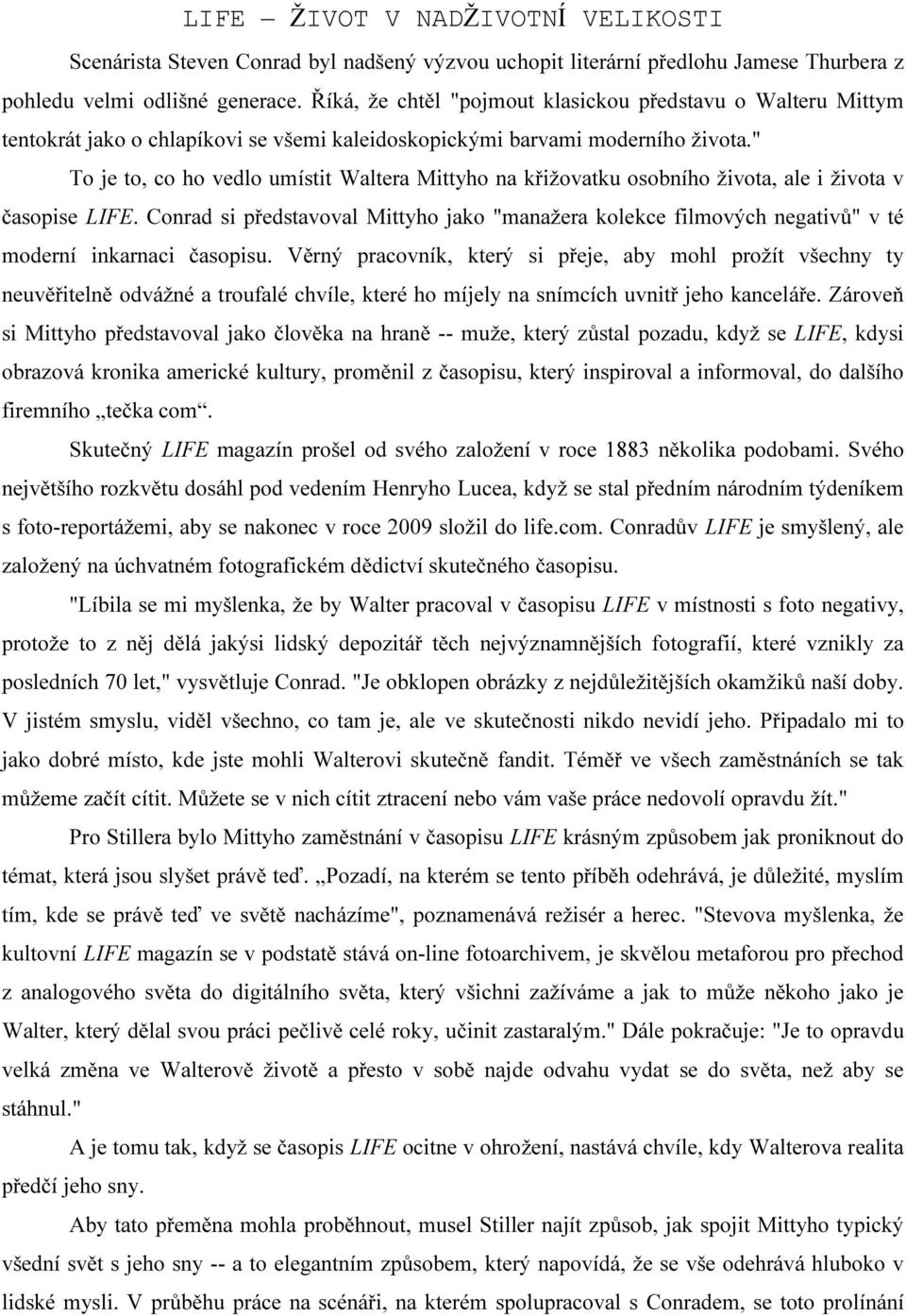 " To je to, co ho vedlo umístit Waltera Mittyho na křižovatku osobního života, ale i života v časopise LIFE.