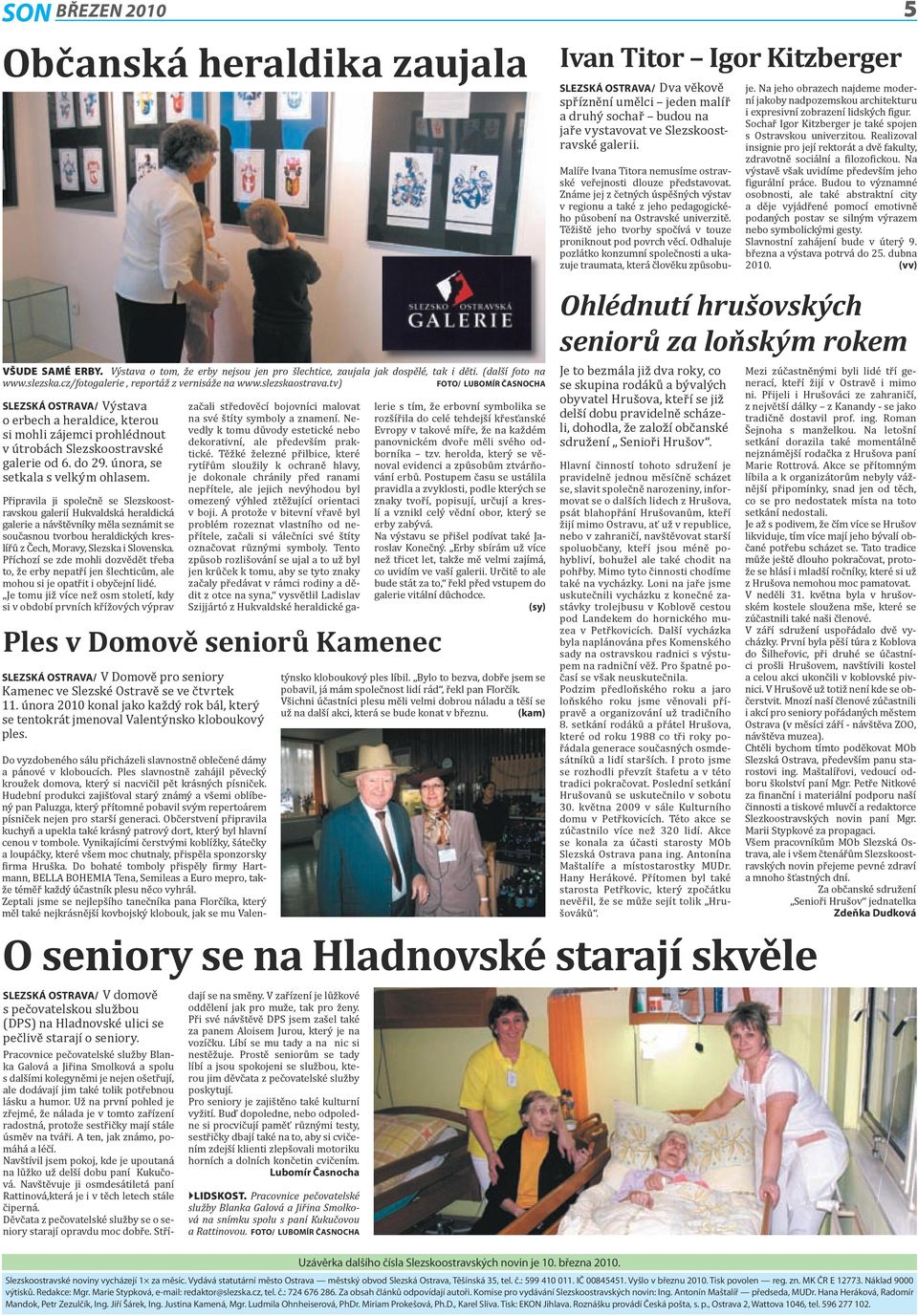 tv) Foto/ Lubomír ČaSNOcha Slezská Ostrava/ Výstava o erbech a heraldice, kterou si mohli zájemci prohlédnout v útrobách Slezskoostravské galerie od 6. do 29. února, se setkala s velkým ohlasem.