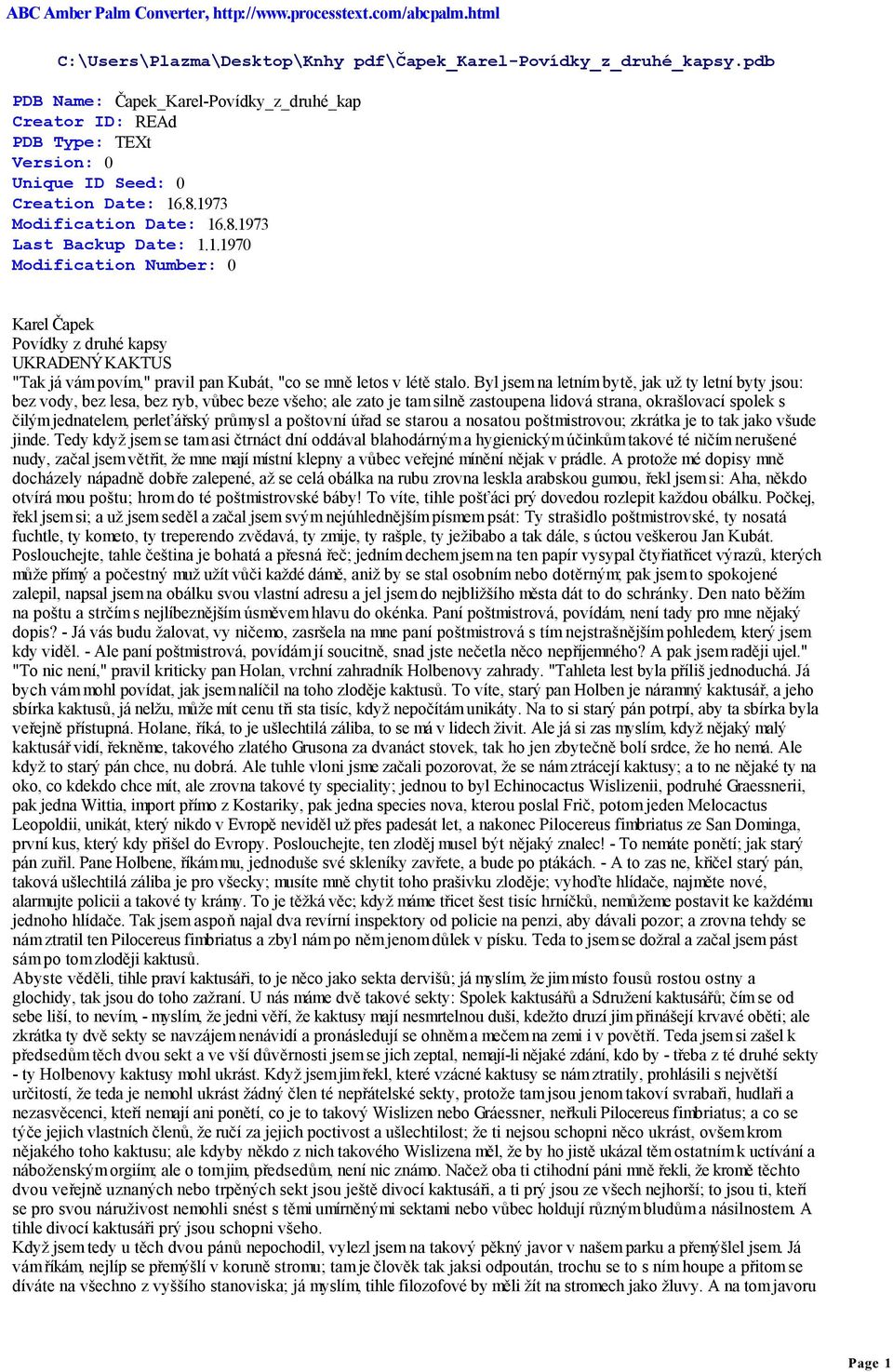 Byl jsem na letním bytě, jak už ty letní byty jsou: bez vody, bez lesa, bez ryb, vůbec beze všeho; ale zato je tam silně zastoupena lidová strana, okrašlovací spolek s čilým jednatelem, perleťářský