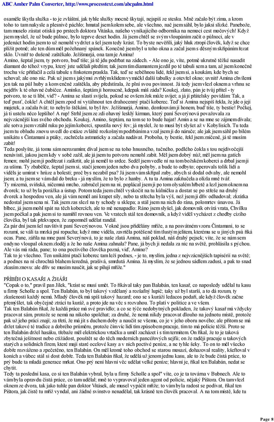 Panebože, tam muselo zůstat otisků po prstech doktora Vitáska, našeho vynikajícího odborníka na nemoci cest močových! Když jsem myslel, že už bude půlnoc, bylo teprve deset hodin.