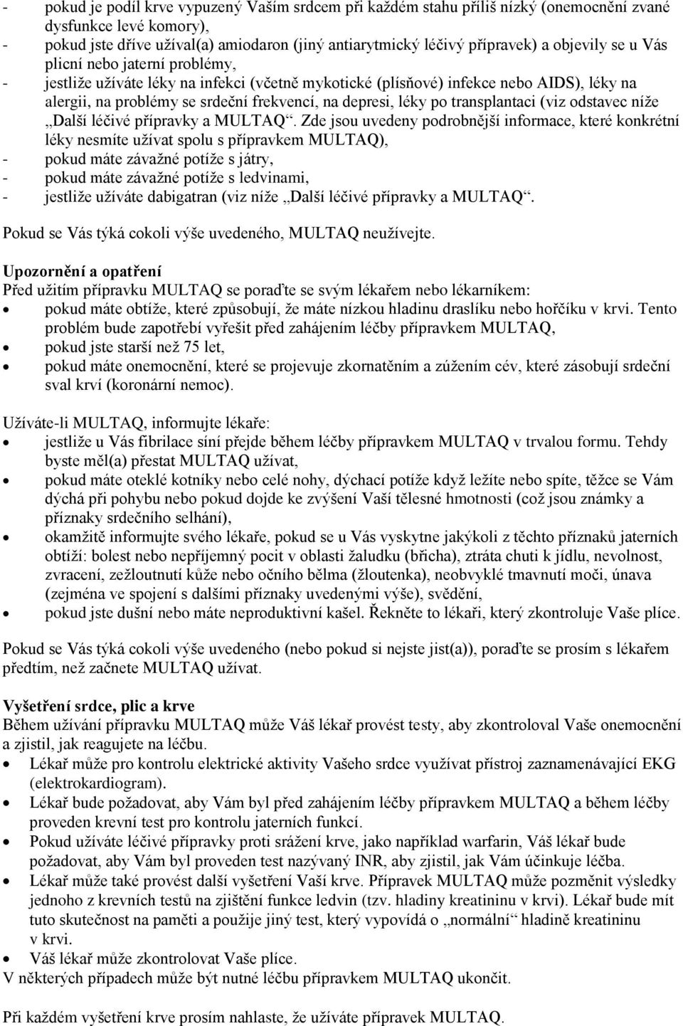 po transplantaci (viz odstavec níže Další léčivé přípravky a MULTAQ.