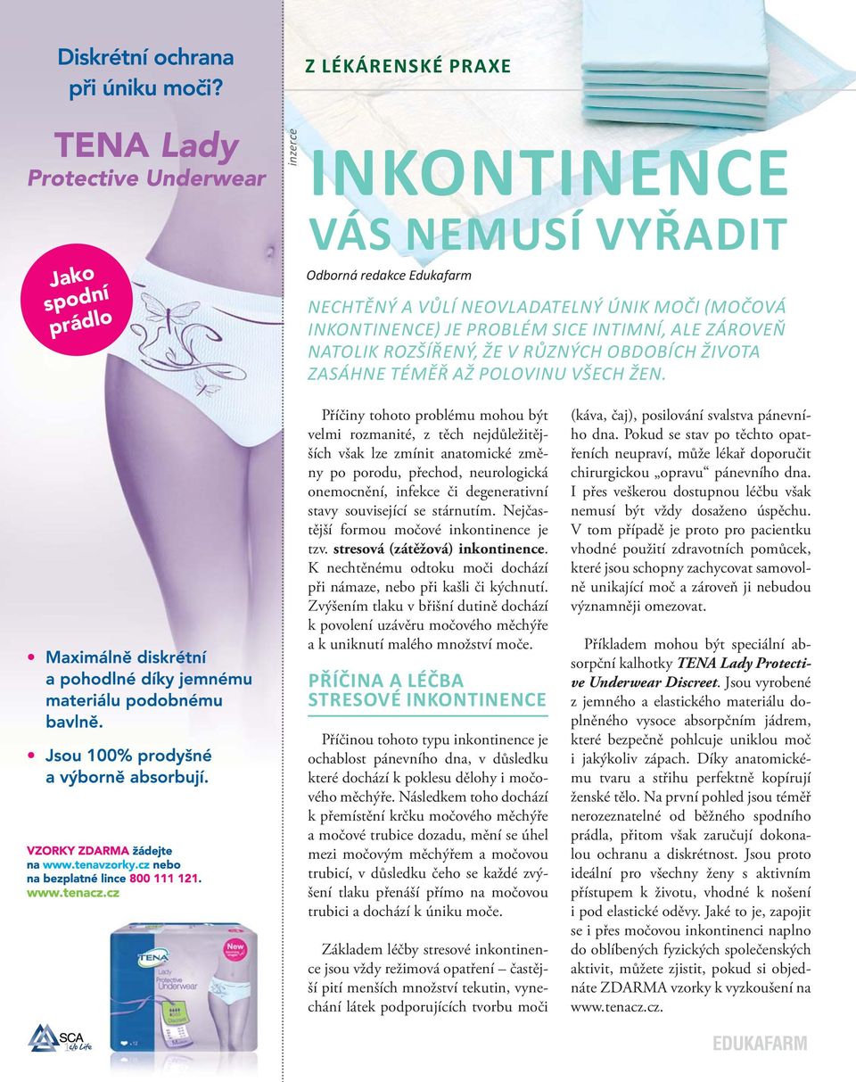 Příčiny tohoto problému mohou být velmi rozmanité, z těch nejdůležitějších však lze zmínit anatomické změny po porodu, přechod, neurologická onemocnění, infekce či degenerativní stavy související se