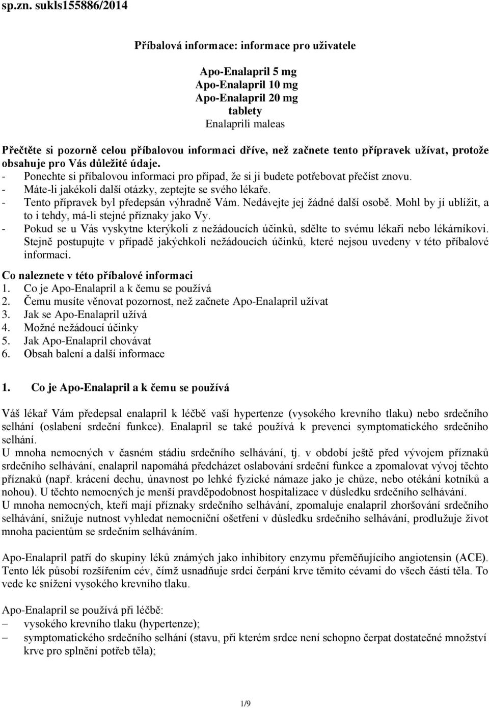 dříve, než začnete tento přípravek užívat, protože obsahuje pro Vás důležité údaje. - Ponechte si příbalovou informaci pro případ, že si ji budete potřebovat přečíst znovu.