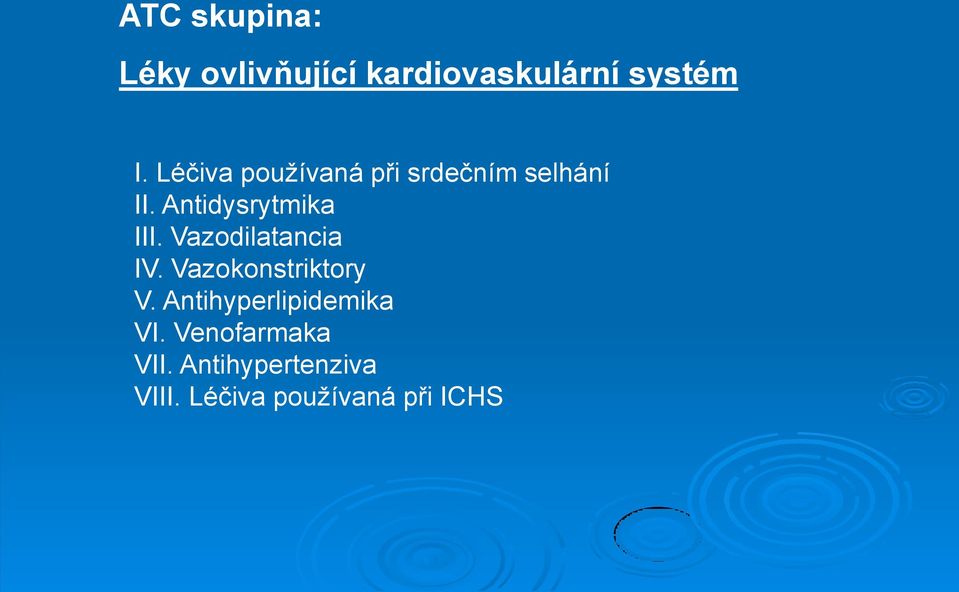 Vazodilatancia IV. Vazokonstriktory V. Antihyperlipidemika VI.