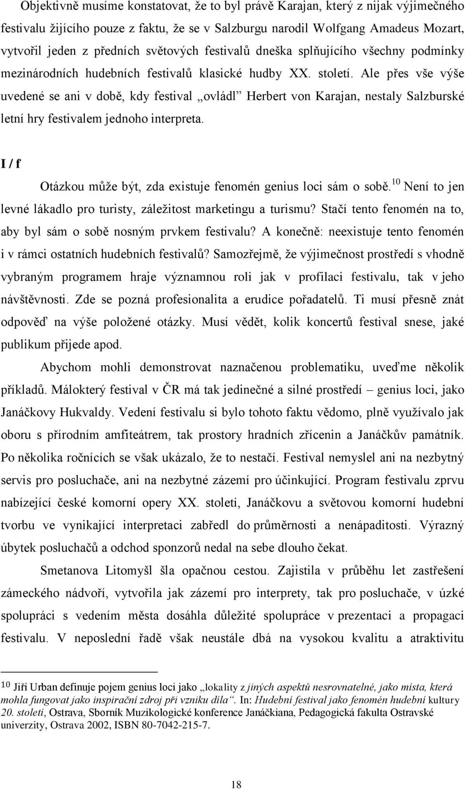 Ale přes vše výše uvedené se ani v době, kdy festival ovládl Herbert von Karajan, nestaly Salzburské letní hry festivalem jednoho interpreta.