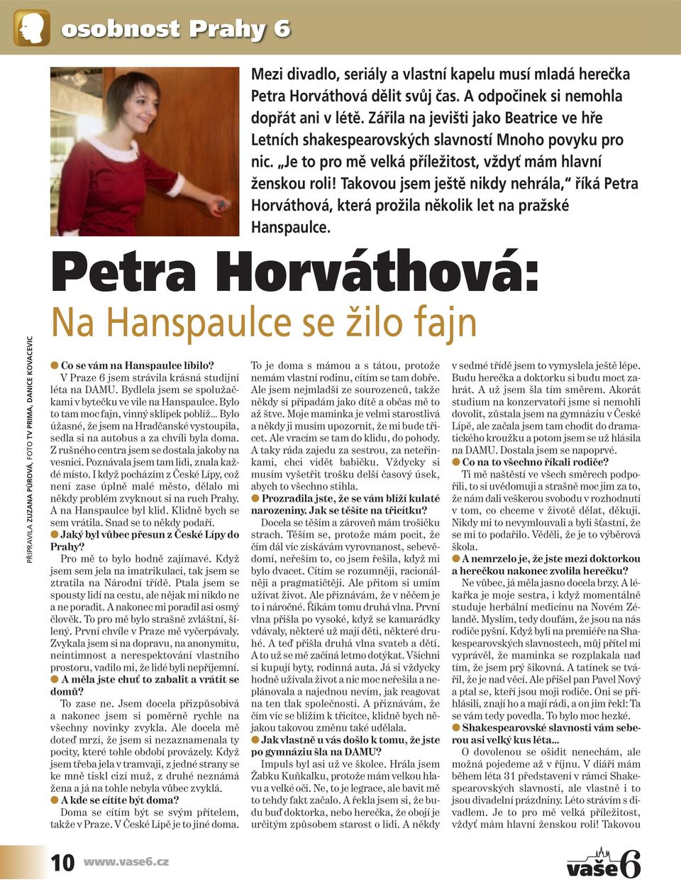 Takovou jsem ještě nikdy nehrála, říká Petra Horváthová, která prožila několik let na pražské Hanspaulce.