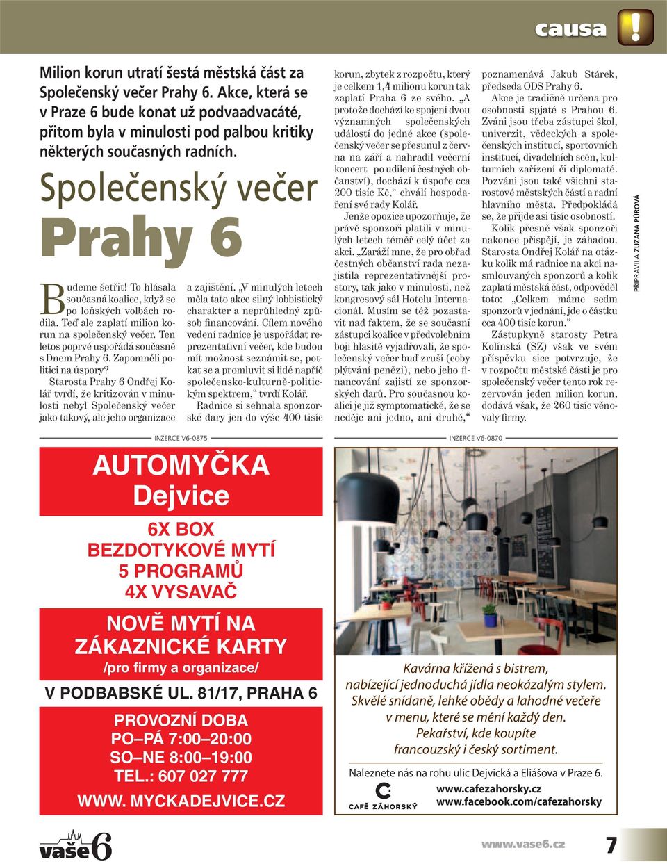 To hlásala současná koalice, když se po loňských volbách rodila. Teď ale zaplatí milion ko - run na společenský večer. Ten letos poprvé uspořádá současně s Dnem Prahy 6. Zapomněli politici na úspory?