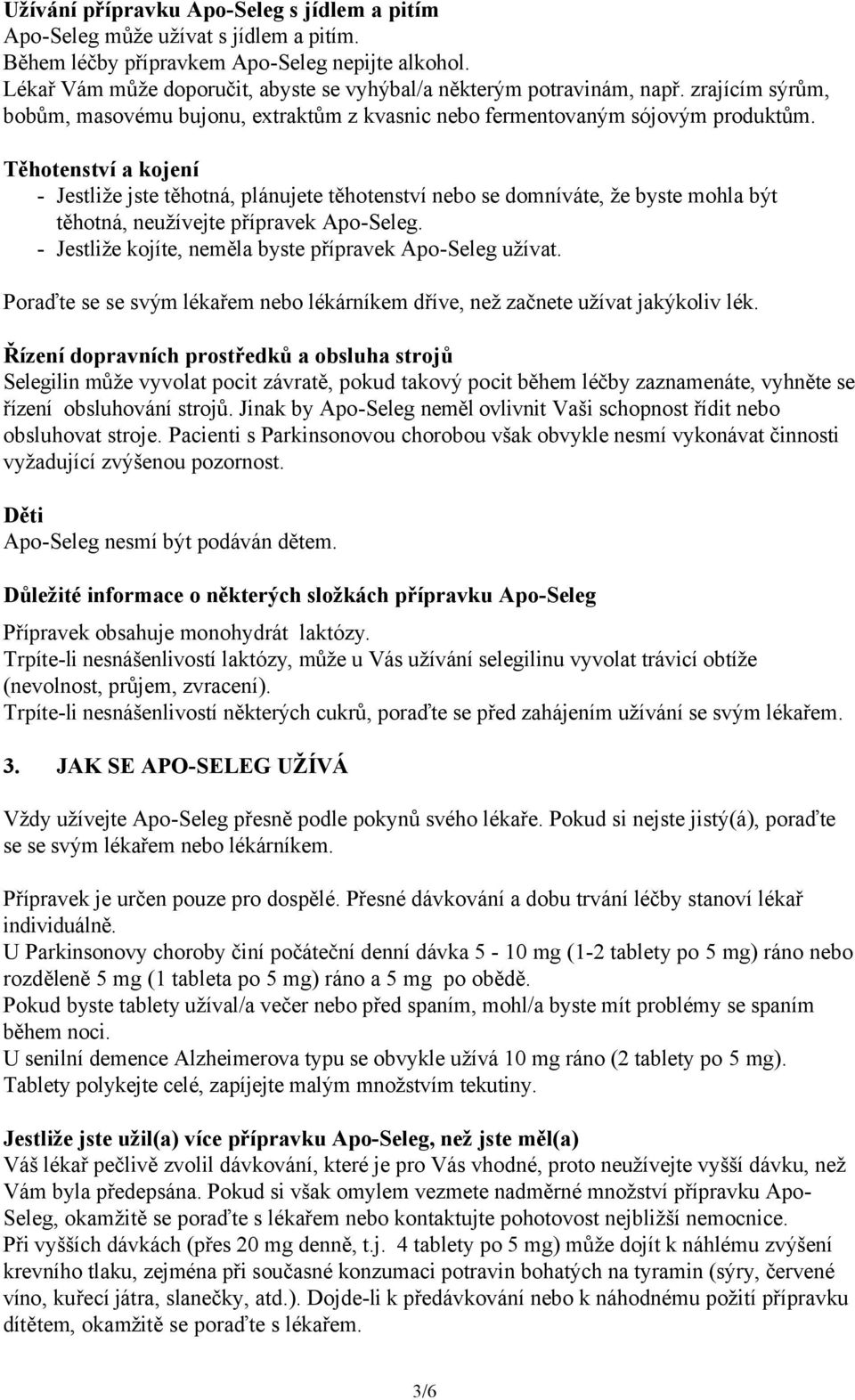 Těhotenství a kojení - Jestliže jste těhotná, plánujete těhotenství nebo se domníváte, že byste mohla být těhotná, neužívejte přípravek Apo-Seleg.