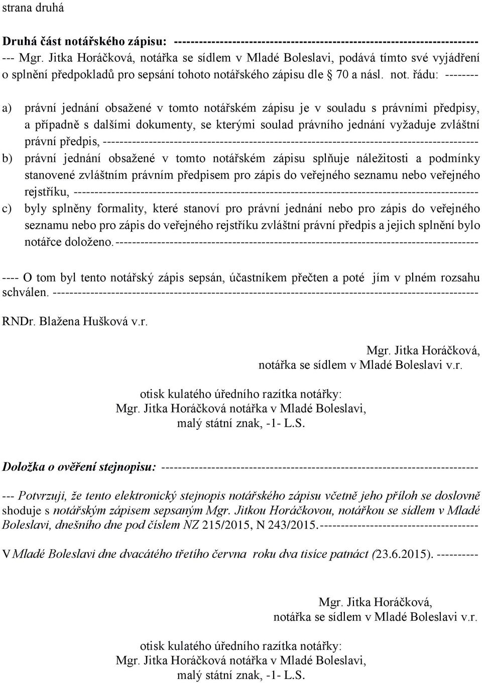 řka se sídlem v Mladé Boleslavi, podává tímto své vyjádření o splnění předpokladů pro sepsání tohoto notá