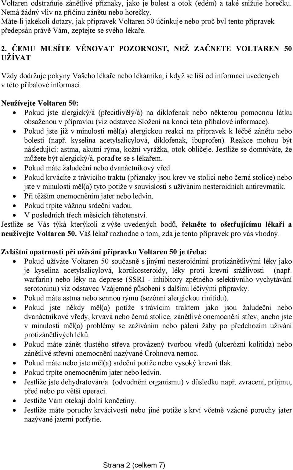 ČEMU MUSÍTE VĚNOVAT POZORNOST, NEŽ ZAČNETE VOLTAREN 50 UŽÍVAT Vždy dodržuje pokyny Vašeho lékaře nebo lékárníka, i když se liší od informací uvedených v této příbalové informaci.