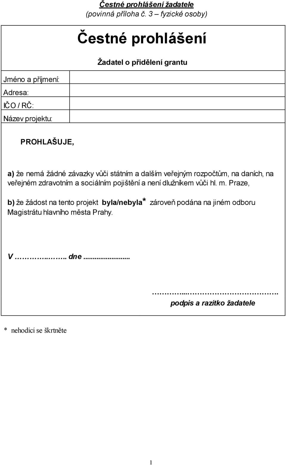 a) že nemá žádné závazky vůči státním a dalším veřejným rozpočtům, na daních, na veřejném zdravotním a sociálním pojištění a