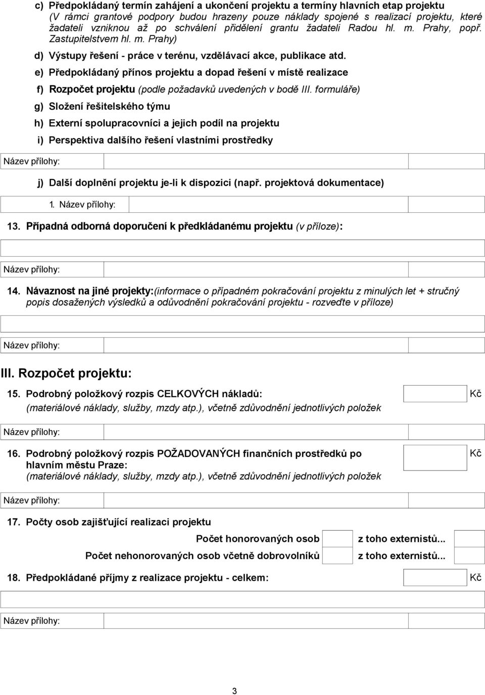 e) Předpokládaný přínos projektu a dopad řešení v místě realizace f) Rozpočet projektu (podle požadavků uvedených v bodě III.