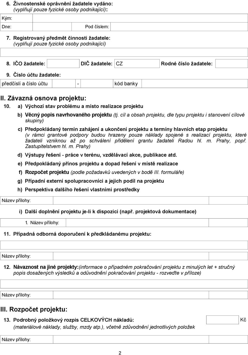 a) Výchozí stav problému a místo realizace projektu b) Věcný popis navrhovaného projektu (tj.