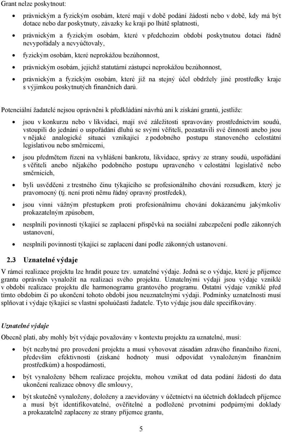 bezúhonnost, právnickým a fyzickým osobám, které již na stejný účel obdržely jiné prostředky kraje s výjimkou poskytnutých finančních darů.