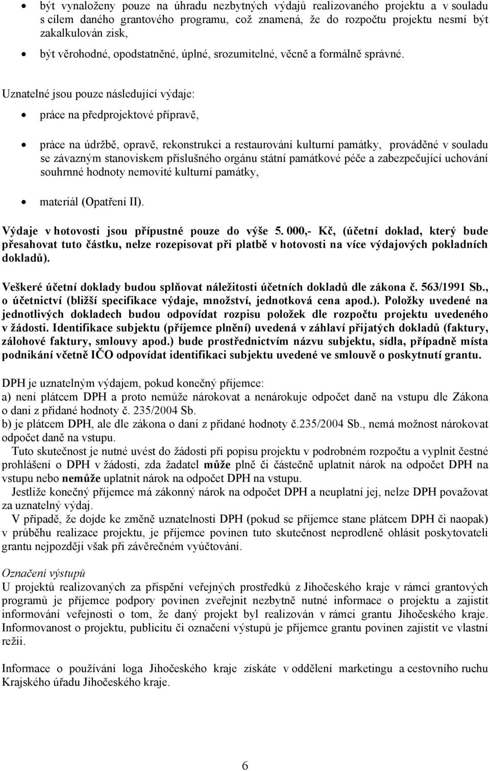 Uznatelné jsou pouze následující výdaje: práce na předprojektové přípravě, práce na údržbě, opravě, rekonstrukci a restaurování kulturní památky, prováděné v souladu se závazným stanoviskem