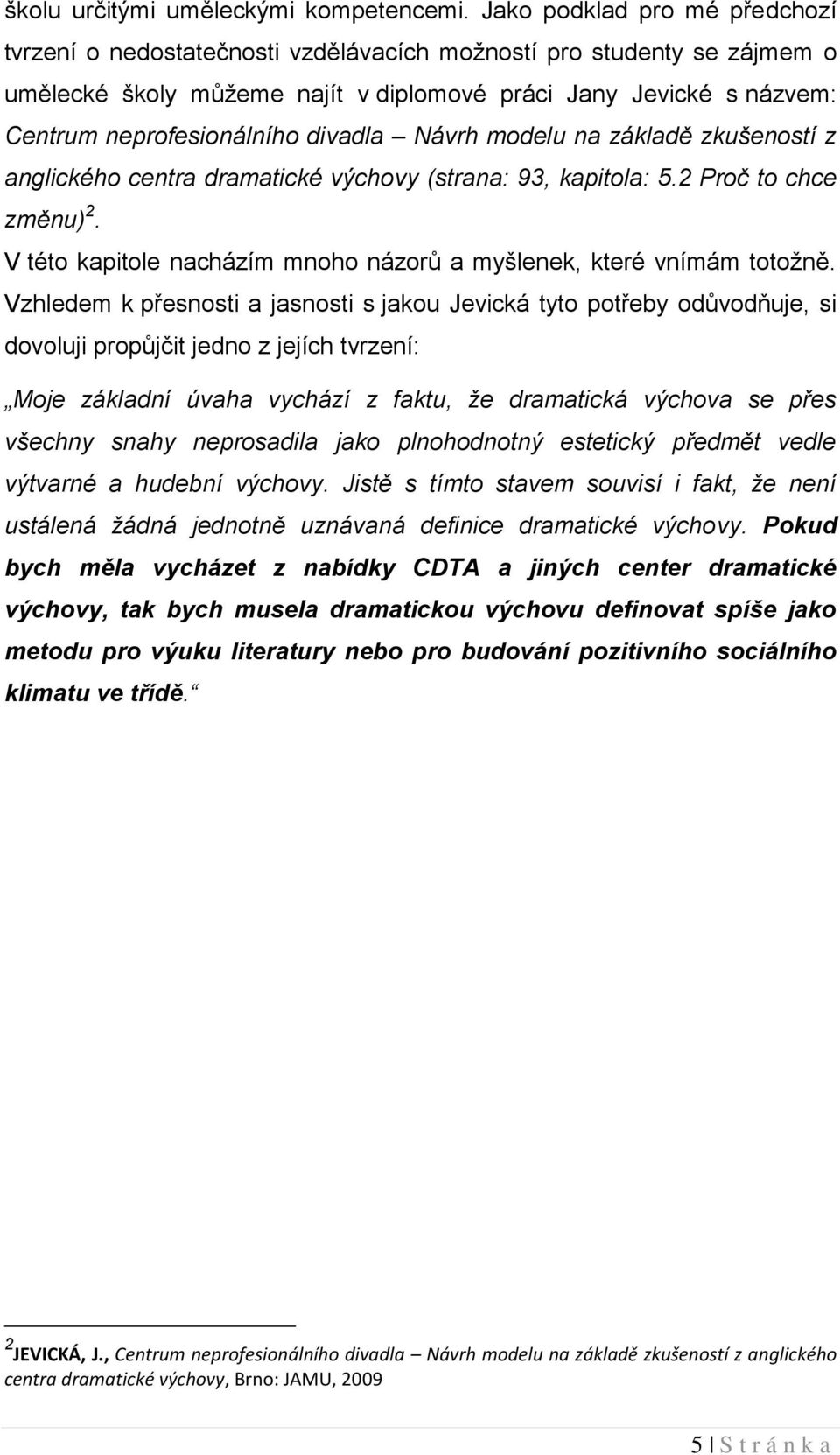 divadla Návrh modelu na základě zkušeností z anglického centra dramatické výchovy (strana: 93, kapitola: 5.2 Proč to chce změnu) 2.