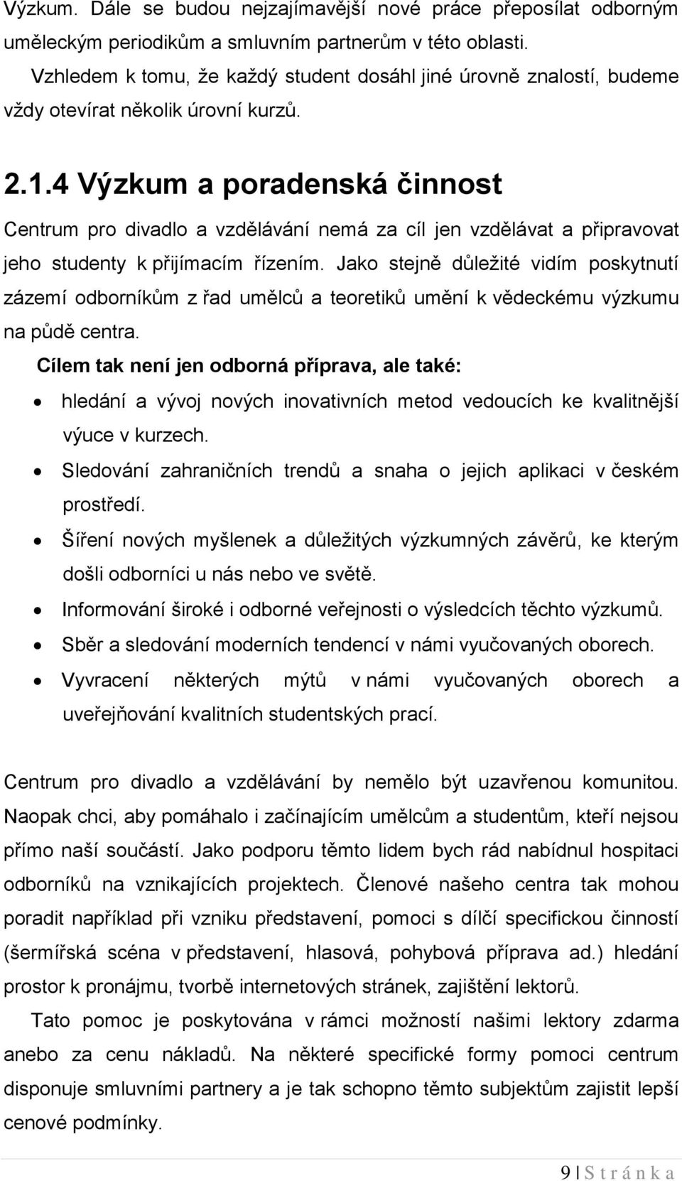 4 Výzkum a poradenská činnost Centrum pro divadlo a vzdělávání nemá za cíl jen vzdělávat a připravovat jeho studenty k přijímacím řízením.