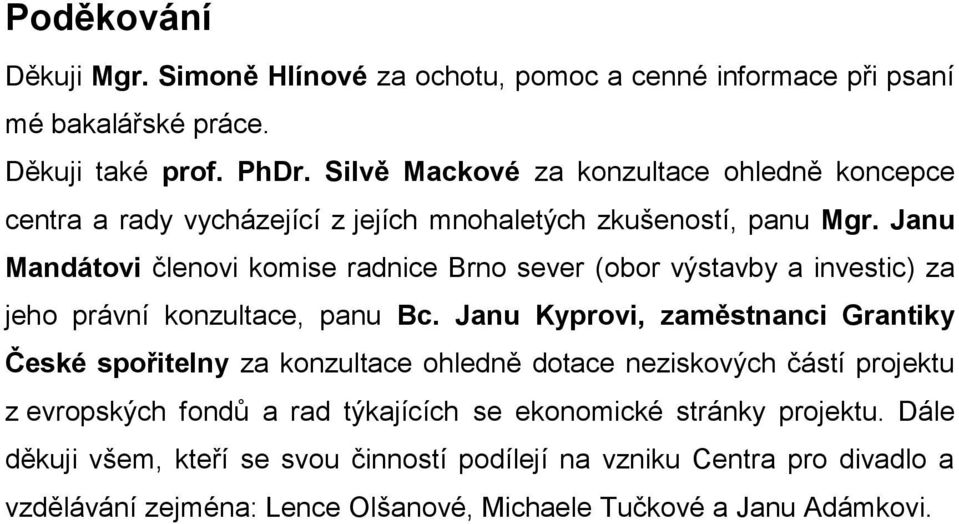 Janu Mandátovi členovi komise radnice Brno sever (obor výstavby a investic) za jeho právní konzultace, panu Bc.