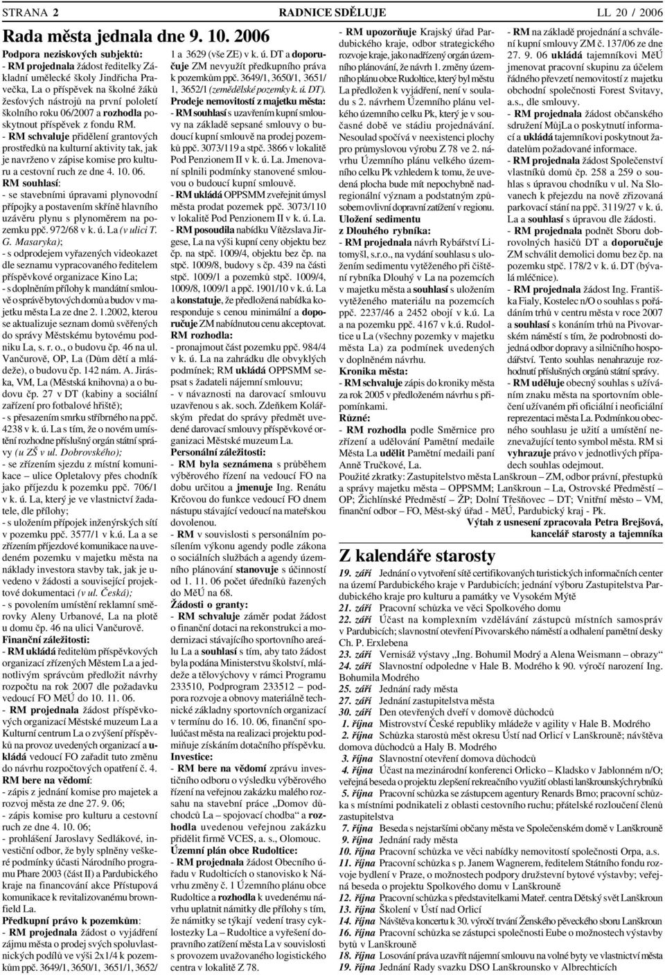 06/2007 a rozhodla po skytnout příspěvek z fondu RM. RM schvaluje přidělení grantových prostředků na kulturní aktivity tak, jak je navrženo v zápise komise pro kultu ru a cestovní ruch ze dne 4. 10.