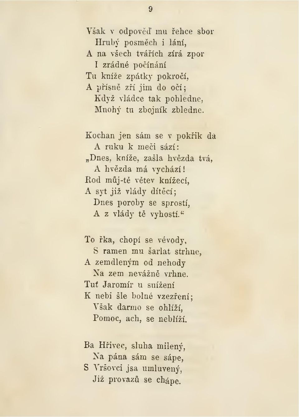 Kochan jen sám se v pokik da A ruku k mei sází: Dnes, kníže, zašla hvzda tvá, A hvzda má vychází Rod mj -t vtev knížecí, A syt již vlády dítcí; Dnes poroby se
