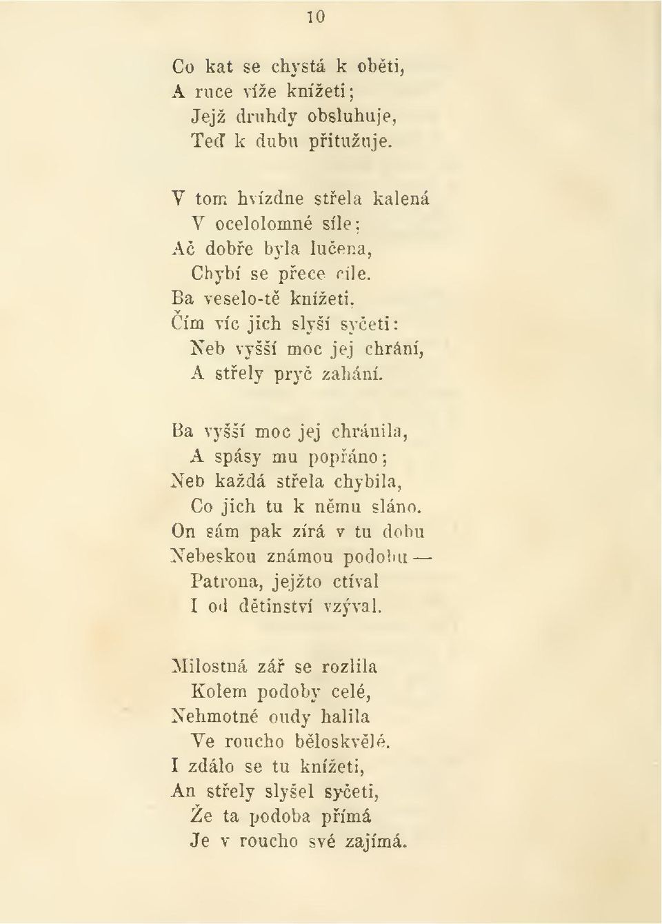 Ba vyšší moc jej chránila, A spásy mu popáno; Neb každá stela chybila, Co jich tu k nmu sláno.